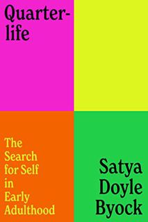 READ PDF EBOOK EPUB KINDLE Quarterlife: The Search for Self in Early Adulthood by  Satya Doyle Byock