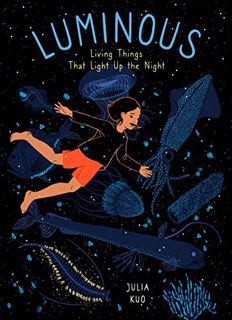 Read [KINDLE PDF EBOOK EPUB] Luminous: Living Things That Light Up the Night by  Julia Kuo &  Julia