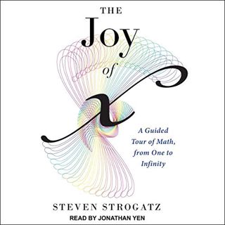 READ [EBOOK EPUB KINDLE PDF] The Joy of x: A Guided Tour of Math, from One to Infinity by  Steven St