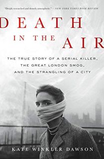 Read [KINDLE PDF EBOOK EPUB] Death in the Air: The True Story of a Serial Killer, the Great London S