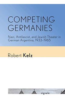 [Read] [PDF EBOOK EPUB KINDLE] Competing Germanies: Nazi, Antifascist, and Jewish Theater in German
