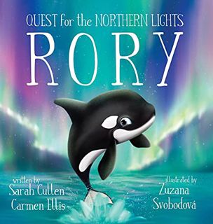 [VIEW] [PDF EBOOK EPUB KINDLE] Rory, An Orca's Quest for the Northern Lights by  Sarah Cullen,Zuzana