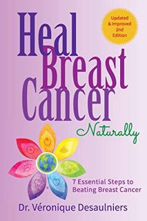 [GET] EBOOK EPUB KINDLE PDF HEAL BREAST CANCER NATURALLY: 7 ESSENTIAL STEPS TO BEATING BREAST CANCER