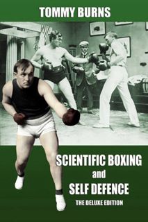VIEW PDF EBOOK EPUB KINDLE Scientific Boxing and Self Defence: The Deluxe Edition by  Tommy Burns,Ja
