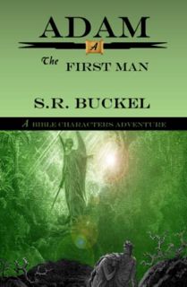 VIEW EPUB KINDLE PDF EBOOK Adam: The First Man (Bible Character Adventures) by  S.R. Buckel 📙