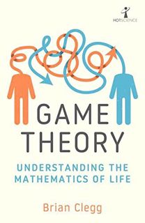 [VIEW] [EBOOK EPUB KINDLE PDF] Game Theory: Understanding the Mathematics of Life by  Brian Clegg 📨