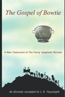 Read PDF EBOOK EPUB KINDLE The Gospel of Bowtie: A New Testament of the Flying Spaghetti Monster by