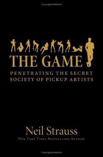 Get KINDLE PDF EBOOK EPUB The Game: Penetrating the Secret Society of Pickup Artists by  NEIL STRAUS