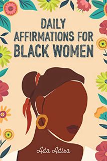 [View] KINDLE PDF EBOOK EPUB Daily Affirmations for Black Women: 365 Life-Changing Affirmations for