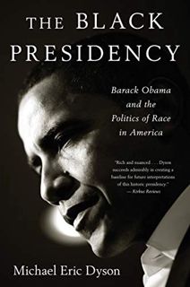 GET [KINDLE PDF EBOOK EPUB] The Black Presidency: Barack Obama and the Politics of Race in America b