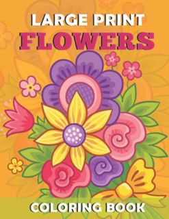Get [EPUB KINDLE PDF EBOOK] Large Print Flowers Coloring Book: 50 Beautiful flower coloring book for