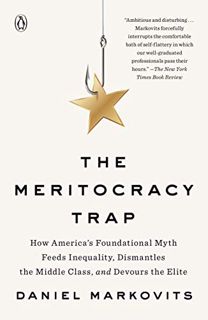 Access EBOOK EPUB KINDLE PDF The Meritocracy Trap: How America's Foundational Myth Feeds Inequality,