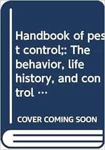 View [KINDLE PDF EBOOK EPUB] Handbook of pest control;: The behavior, life history, and control of h