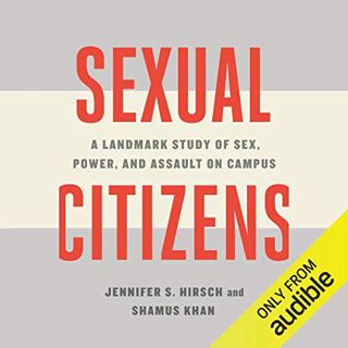 [GET] PDF EBOOK EPUB KINDLE Sexual Citizens: A Landmark Study of Sex, Power, and Assault on Campus b