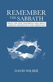 GET EPUB KINDLE PDF EBOOK Remember the Sabbath: What the New Testament Says About Sabbath Observance