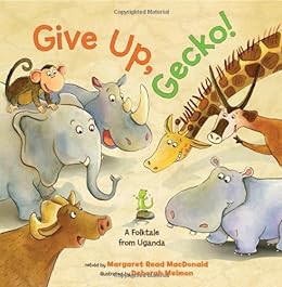 [GET] [PDF EBOOK EPUB KINDLE] Give Up, Gecko! by Margaret Read MacDonald,Deborah Melmon 📙