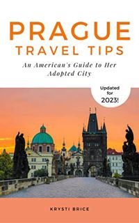 READ EBOOK EPUB KINDLE PDF Prague Travel Tips - An American's Guide to Her Adopted City by  Krysti B