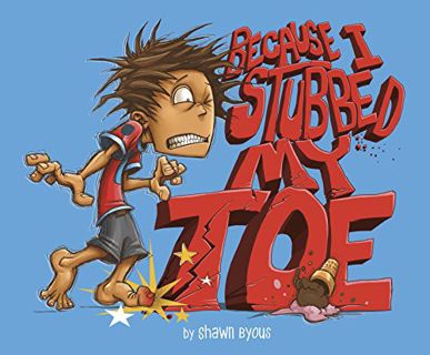 GET PDF EBOOK EPUB KINDLE Because I Stubbed My Toe (Fiction Picture Books) by  Shawn Byous 📫