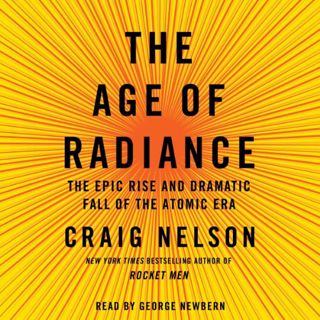 [GET] KINDLE PDF EBOOK EPUB The Age of Radiance: The Epic Rise and Dramatic Fall of the Atomic Era b