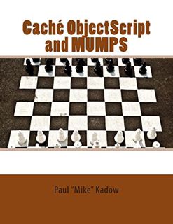 [Read] [KINDLE PDF EBOOK EPUB] Caché ObjectScript and MUMPS: Technical Learning Manual by  Paul Mike