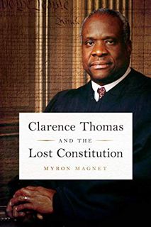 Access [EPUB KINDLE PDF EBOOK] Clarence Thomas and the Lost Constitution by  Myron Magnet 📖