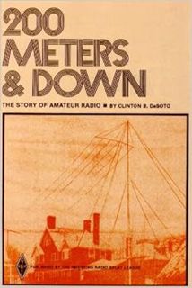 [ACCESS] PDF EBOOK EPUB KINDLE 200 Meters & Down: The Story of Amateur Radio by Clinton Desoto,Clint