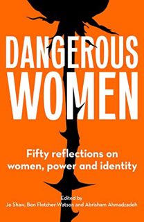 Access EPUB KINDLE PDF EBOOK Dangerous Women: Fifty reflections on women, power and identity by  Jo