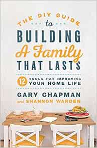 [VIEW] [KINDLE PDF EBOOK EPUB] The DIY Guide to Building a Family that Lasts: 12 Tools for Improving