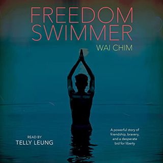 VIEW EPUB KINDLE PDF EBOOK Freedom Swimmer by  Wai Chim,Telly Leung,Scholastic Audio 💓