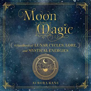 GET PDF EBOOK EPUB KINDLE Moon Magic: A Handbook of Lunar Cycles, Lore, and Mystical Energies by  Au