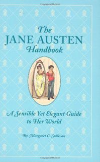 Access [EBOOK EPUB KINDLE PDF] The Jane Austen Handbook: A Sensible Yet Elegant Guide to Her World b