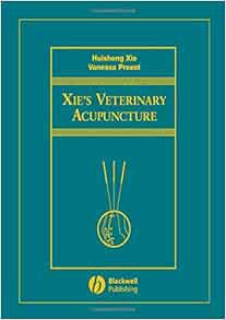 Access [EPUB KINDLE PDF EBOOK] Xie's Veterinary Acupuncture by Huisheng Xie,Vanessa Preast 📪