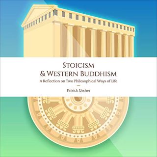 VIEW EBOOK EPUB KINDLE PDF Stoicism & Western Buddhism: A Reflection on Two Philosophical Ways of Li