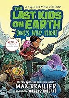 (Read Now) The Last Kids on Earth: June's Wild Flight by Max Brallier Full Pages