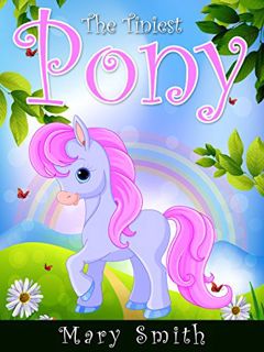 Access [PDF EBOOK EPUB KINDLE] The Tiniest Pony: Cute Fairy Tale Bedtime Story for Kids About Belief
