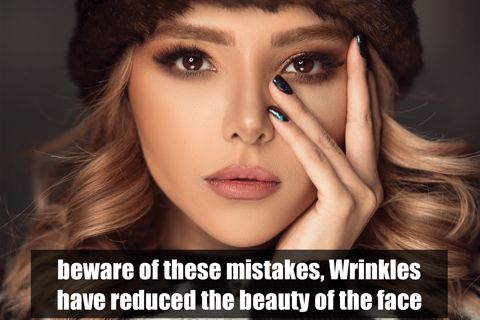 beware of these mistakes, Wrinkles have reduced the beauty of the face