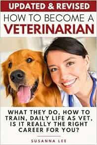 ACCESS EBOOK EPUB KINDLE PDF How to Become a Veterinarian: What They Do, How To Train, Daily Life As