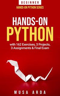 [GET] EPUB KINDLE PDF EBOOK Hands-On Python BEGINNER: with 162 Exercises, 3 Projects, 3 Assignments