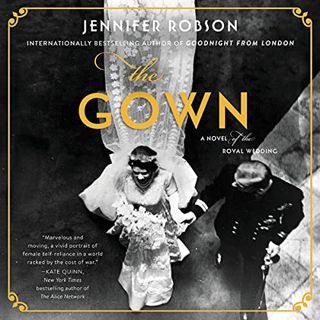View [EPUB KINDLE PDF EBOOK] The Gown: A Novel of the Royal Wedding by  Jennifer Robson,Marisa Calin