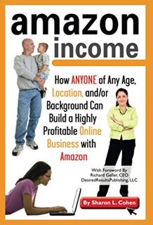 [VIEW] [PDF EBOOK EPUB KINDLE] Amazon Income How ANYONE of Any Age, Location, and/or Background Can