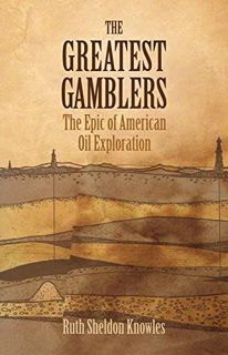 [READ] [EPUB KINDLE PDF EBOOK] The Greatest Gamblers: The Epic of American Oil Exploration by  Ruth