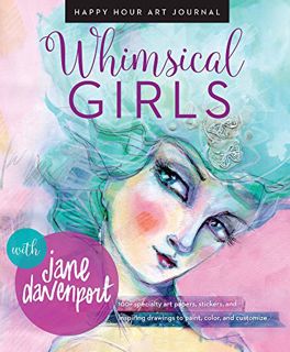 GET [EBOOK EPUB KINDLE PDF] Whimsical Girls (Happy Hour Art Journal) by  Jane Davenport 💘