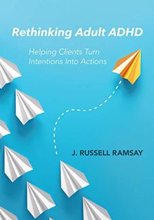[Read] EBOOK EPUB KINDLE PDF Rethinking Adult ADHD: Helping Clients Turn Intentions Into Actions by