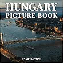 [Access] [EBOOK EPUB KINDLE PDF] Hungary Picture Book: 90 Beautiful Images of the City, Landscapes,