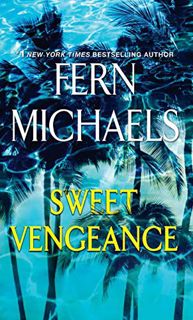 Get KINDLE PDF EBOOK EPUB Sweet Vengeance: A Novel of Resilience and Revenge by  Fern Michaels 📬