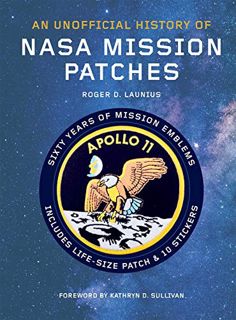 [GET] EBOOK EPUB KINDLE PDF Unofficial History of NASA Mission Patches by  Dr. Roger D. Launius &  K