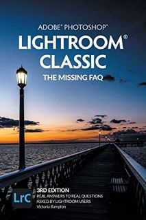 GET [EPUB KINDLE PDF EBOOK] Adobe Photoshop Lightroom Classic - The Missing FAQ (2022 Release): Real