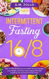 READ [EBOOK EPUB KINDLE PDF] Intermittent Fasting 16/8: How to Effortlessly Improve Health, Control
