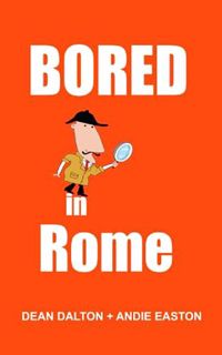 [View] [EBOOK EPUB KINDLE PDF] Bored in Rome: Awesome Experiences for the Repeat Visitor by  Dean Da