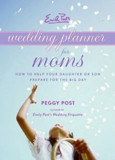 [VIEW] EPUB KINDLE PDF EBOOK Emily Post's Wedding Planner for Moms: How to Help Your Daughter or Son